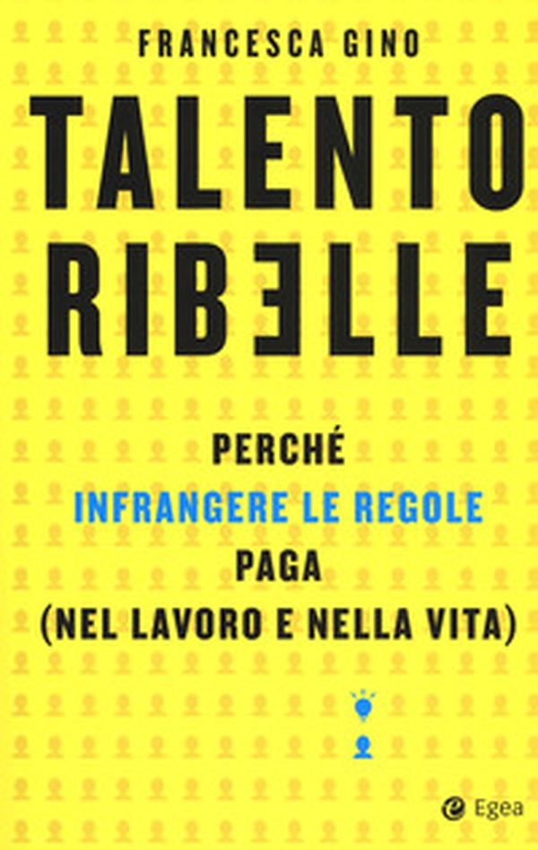 Talento ribelle. Perché infrangere le regole paga (nel lavoro e nella vita) - Librerie.coop Talento ribelle. Perché infrangere le regole paga (nel lavoro e nella vita) - Librerie.coop