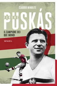 Ferenc Puskás. Il campione dei due mondi - Librerie.coop