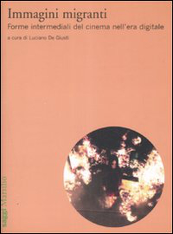Immagini migranti. Forme intermediali del cinema nell'era digitale - Librerie.coop Immagini migranti. Forme intermediali del cinema nell'era digitale - Librerie.coop