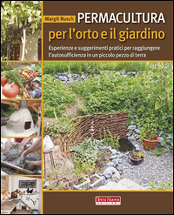 Permacultura per l'orto e il giardino. Esperienze e suggerimenti pratici per raggiungere l'autosufficienza in un piccolo pezzo di terra - Librerie.coop Permacultura per l'orto e il giardino. Esperienze e suggerimenti pratici per raggiungere l'autosufficienza in un piccolo pezzo di terra - Librerie.coop