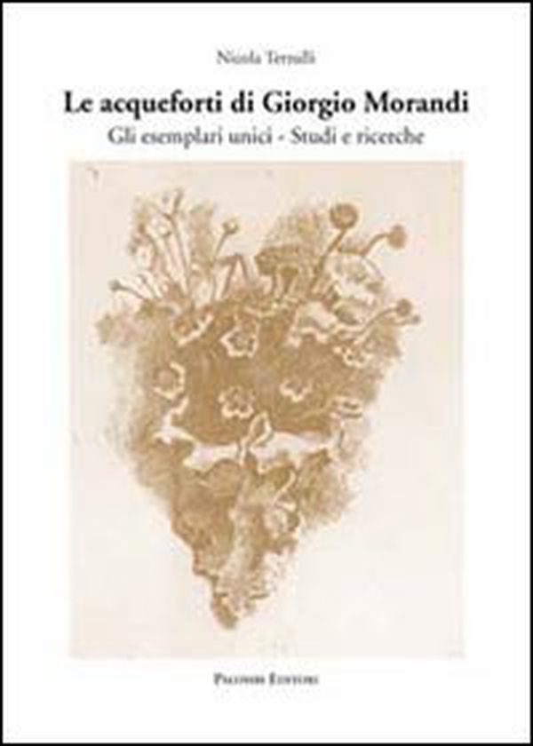 Le acqueforti di Giorgio Morandi. Gli esemplari unici. Studi e ricerche - Librerie.coop Le acqueforti di Giorgio Morandi. Gli esemplari unici. Studi e ricerche - Librerie.coop