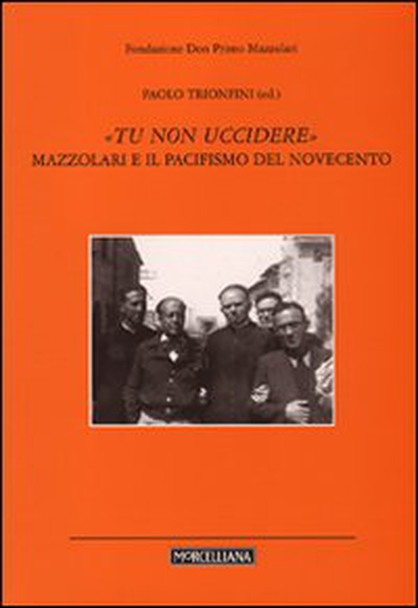 «Tu non uccidere». Mazzolari e il pacifismo del Novecento - Librerie.coop «Tu non uccidere». Mazzolari e il pacifismo del Novecento - Librerie.coop