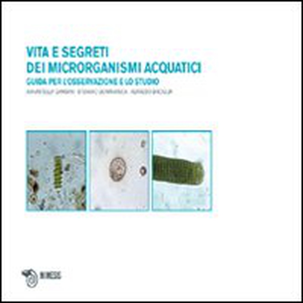 Vita dei microrganismi acquatici. Guida per l'osservazione e lo studio - Librerie.coop Vita dei microrganismi acquatici. Guida per l'osservazione e lo studio - Librerie.coop