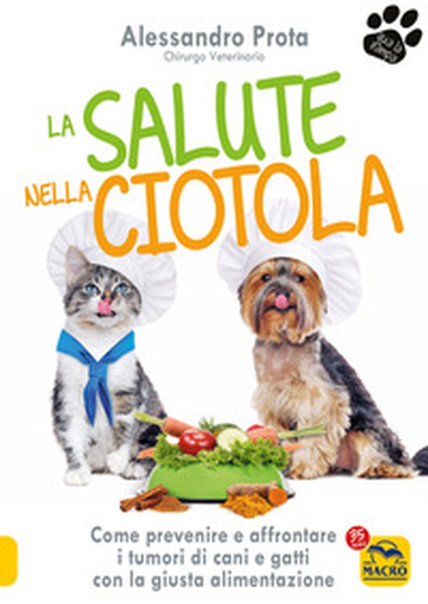 La salute nella ciotola. Come prevenire e affrontare i tumori di cani e gatti con la giusta alimentazione - Librerie.coop La salute nella ciotola. Come prevenire e affrontare i tumori di cani e gatti con la giusta alimentazione - Librerie.coop