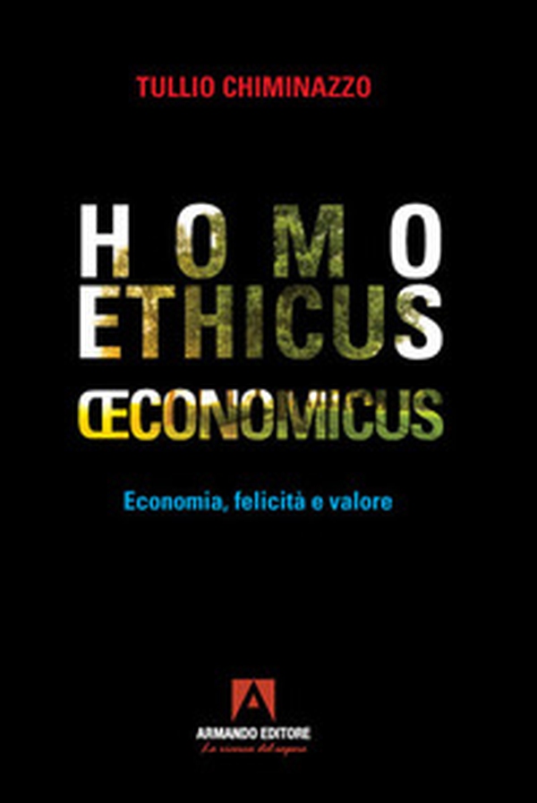 Homo ethicus economicus. Economia, felicità e valore - Librerie.coop Homo ethicus economicus. Economia, felicità e valore - Librerie.coop