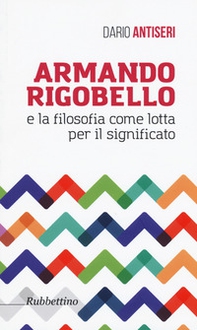 Armando Rigobello e la filosofia come lotta per il significato - Librerie.coop