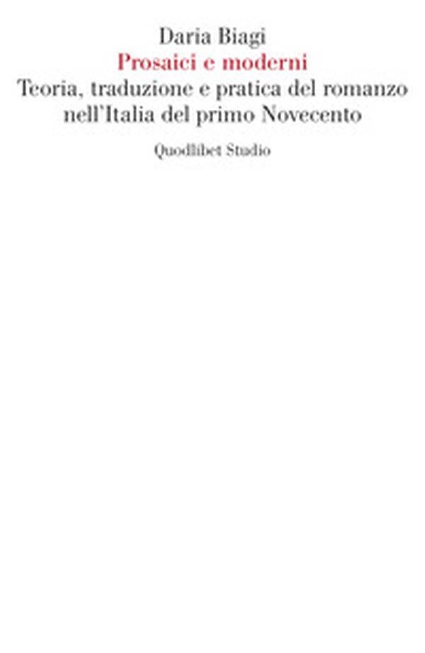 Prosaici e moderni. Teoria, traduzione e pratica del romanzo nell'Italia del primo Novecento - Librerie.coop Prosaici e moderni. Teoria, traduzione e pratica del romanzo nell'Italia del primo Novecento - Librerie.coop