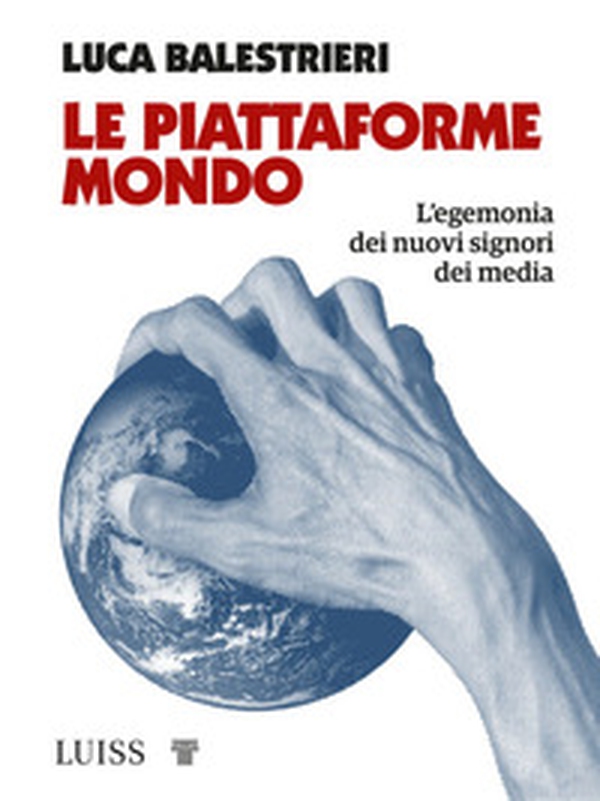 Le piattaforme mondo. L'egemonia dei nuovi signori dei media - Librerie.coop Le piattaforme mondo. L'egemonia dei nuovi signori dei media - Librerie.coop