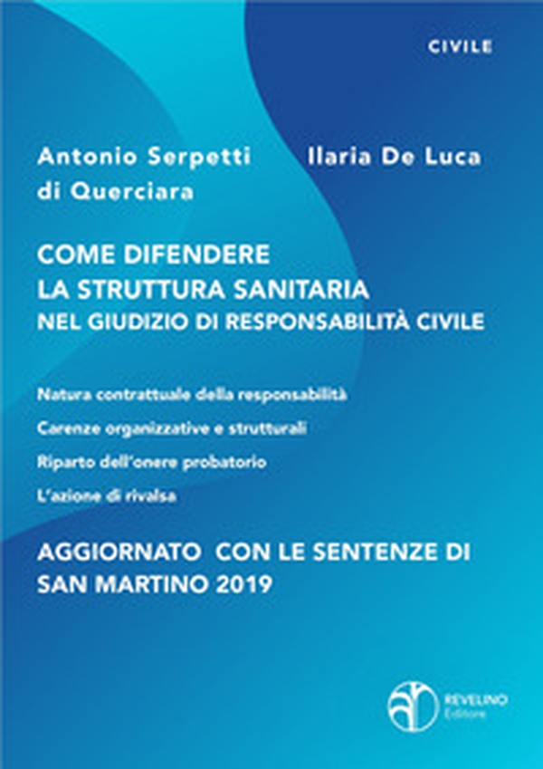 Come difendere la struttura sanitaria nel giudizio di responsabilità civile. Aggiornato con le sentenze di San Martino 2019 - Librerie.coop Come difendere la struttura sanitaria nel giudizio di responsabilità civile. Aggiornato con le sentenze di San Martino 2019 - Librerie.coop