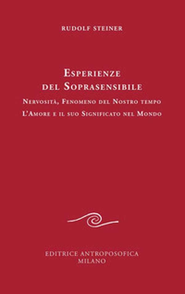 Esperienze del soprasensibile. Nervosità fenomeno del nostro tempo. L'amore e il suo significato nel mondo - Librerie.coop Esperienze del soprasensibile. Nervosità fenomeno del nostro tempo. L'amore e il suo significato nel mondo - Librerie.coop