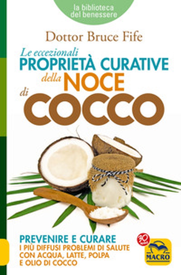 Le eccezionali proprietà curative della noce di cocco. Prevenire e curare i più diffusi problemi di salute con acqua, latte, polpa e olio di cocco - Librerie.coop Le eccezionali proprietà curative della noce di cocco. Prevenire e curare i più diffusi problemi di salute con acqua, latte, polpa e olio di cocco - Librerie.coop