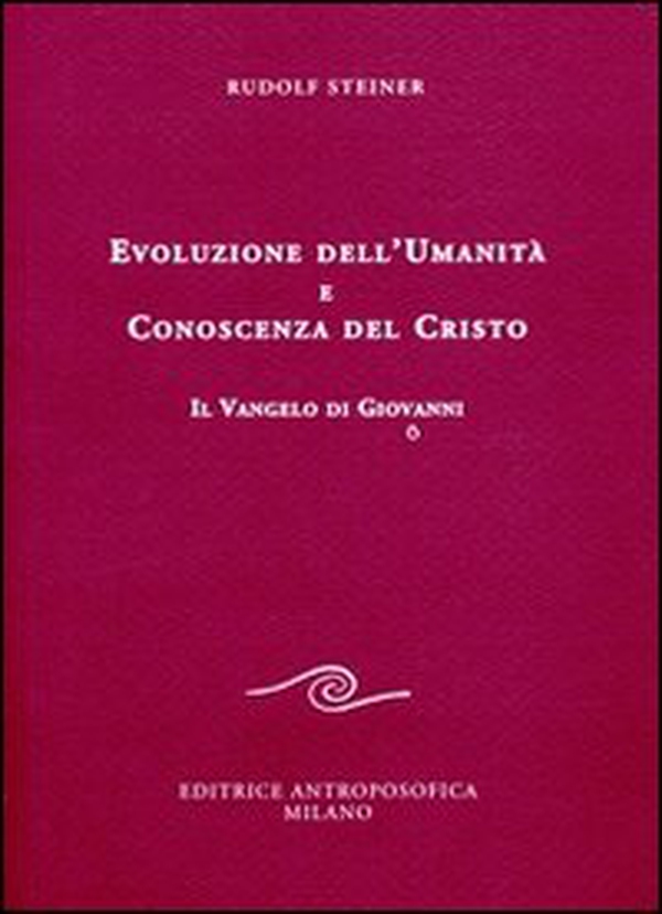 Evoluzione dell'umanità e conoscenza del Cristo. Il Vangelo di Giovanni - Librerie.coop Evoluzione dell'umanità e conoscenza del Cristo. Il Vangelo di Giovanni - Librerie.coop