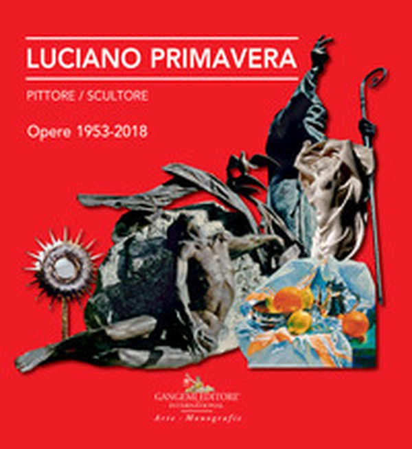 Luciano Primavera. Pittore-scultore. Opere 1953-2018 - Librerie.coop Luciano Primavera. Pittore-scultore. Opere 1953-2018 - Librerie.coop