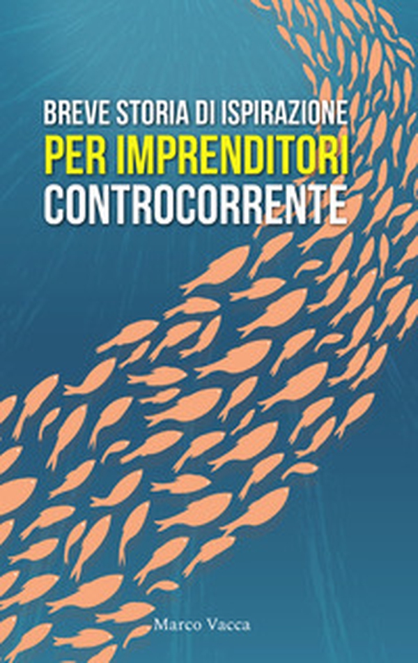 Breve storia di ispirazione per imprenditori controcorrente - Librerie.coop Breve storia di ispirazione per imprenditori controcorrente - Librerie.coop