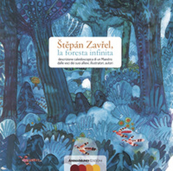 Stepán Zavrel, la foresta infinita. Descrizione caleidoscopica di un maestro dalle voci dei suoi allievi, illustratori, autori - Librerie.coop Stepán Zavrel, la foresta infinita. Descrizione caleidoscopica di un maestro dalle voci dei suoi allievi, illustratori, autori - Librerie.coop