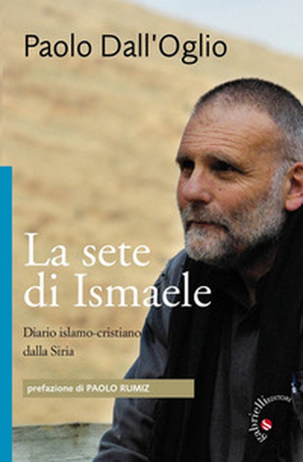 La sete di Ismaele. Siria, diario monastico islamo-cristiano - Librerie.coop La sete di Ismaele. Siria, diario monastico islamo-cristiano - Librerie.coop