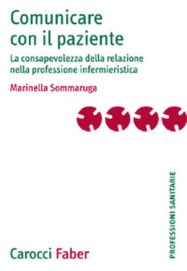 Comunicare con il paziente. La consapevolezza della relazione nella professione infermieristica - Librerie.coop Comunicare con il paziente. La consapevolezza della relazione nella professione infermieristica - Librerie.coop