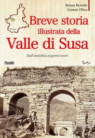 Breve storia illustrata della Valle di Susa. Dall'antichità ai giorni nostri - Librerie.coop