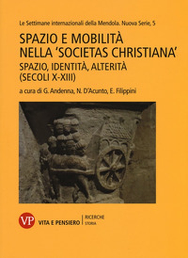 Spazio e mobilità nella «societas christiana» (secoli X-XIII). Spazio, identità, alterità. Le settimane internazionali della Mendola. Nuova serie - Vol. 5 - Librerie.coop Spazio e mobilità nella «societas christiana» (secoli X-XIII). Spazio, identità, alterità. Le settimane internazionali della Mendola. Nuova serie - Vol. 5 - Librerie.coop
