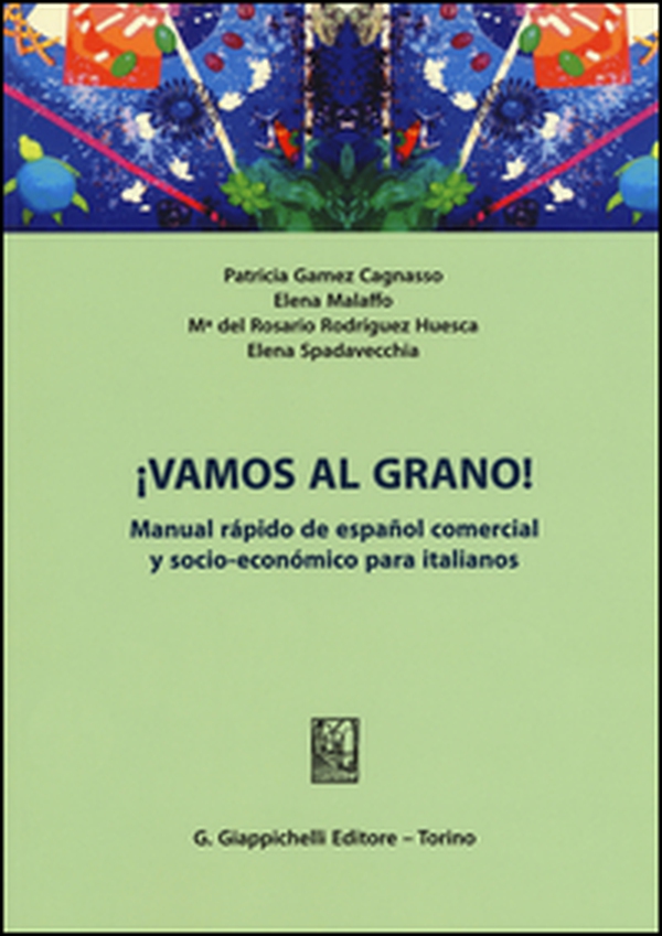 ¡Vamos al grano! Manual rápido de español comercial y socio-económico para italianos - Librerie.coop ¡Vamos al grano! Manual rápido de español comercial y socio-económico para italianos - Librerie.coop