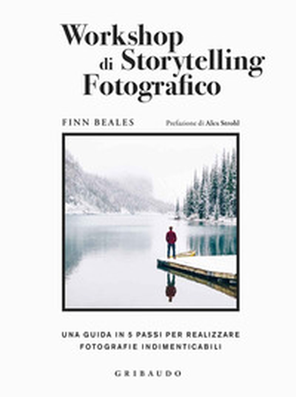 Workshop di storytelling fotografico. Una guida in cinque passi per realizzare fotografie indimenticabili - Librerie.coop Workshop di storytelling fotografico. Una guida in cinque passi per realizzare fotografie indimenticabili - Librerie.coop