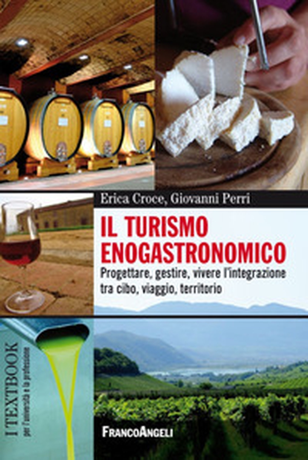 Il turismo enogastronomico. Progettare, gestire, vivere l'integrazione tra cibo, viaggio, territorio - Librerie.coop Il turismo enogastronomico. Progettare, gestire, vivere l'integrazione tra cibo, viaggio, territorio - Librerie.coop