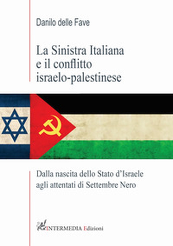 La sinistra italiana e il conflitto israelo-palestinese. Dalla nascita dello Stato d'Israele agli attentati di Settembre Nero - Librerie.coop La sinistra italiana e il conflitto israelo-palestinese. Dalla nascita dello Stato d'Israele agli attentati di Settembre Nero - Librerie.coop