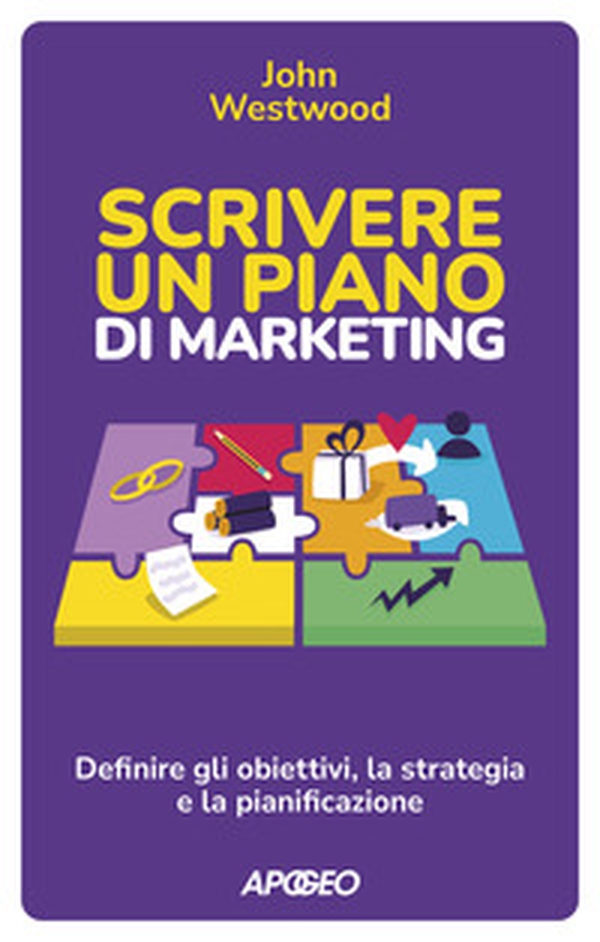 Scrivere un piano di marketing. Definire gli obiettivi, la strategia e la pianificazione - Librerie.coop Scrivere un piano di marketing. Definire gli obiettivi, la strategia e la pianificazione - Librerie.coop