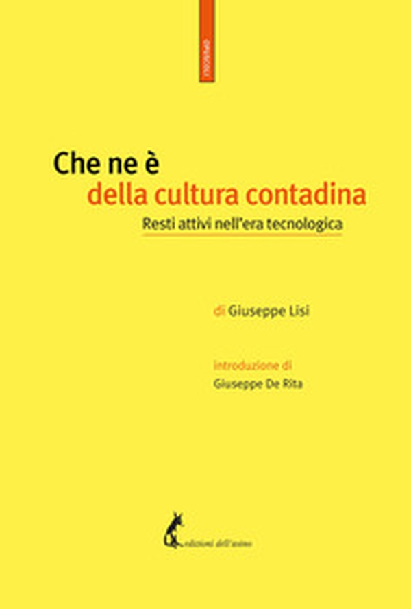 Che ne è della cultura contadina. Resti attivi nell'era tecnologica - Librerie.coop Che ne è della cultura contadina. Resti attivi nell'era tecnologica - Librerie.coop