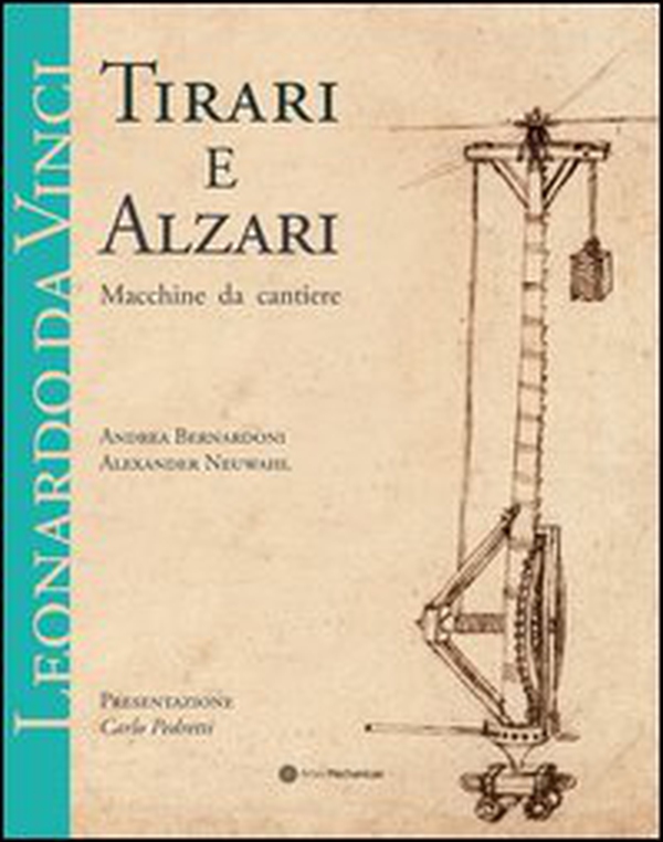 Leonardo da Vinci. Tirari e alzari. Macchine da cantiere - Librerie.coop Leonardo da Vinci. Tirari e alzari. Macchine da cantiere - Librerie.coop