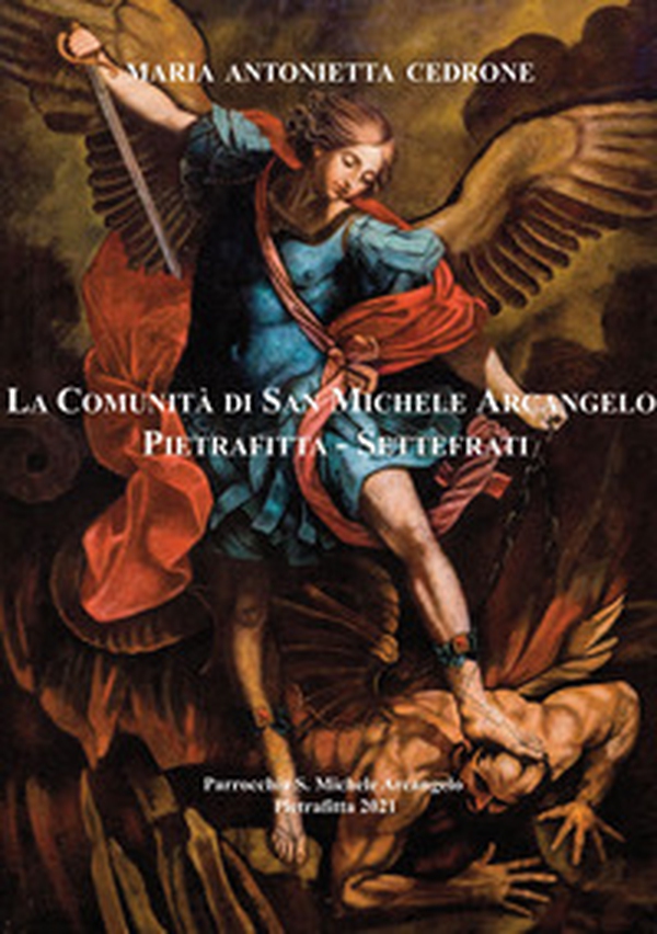 La comunità di San Michele Arcangelo Pietrafitta - Settefrati. Parrocchia S. Michele Arcangelo - Librerie.coop La comunità di San Michele Arcangelo Pietrafitta - Settefrati. Parrocchia S. Michele Arcangelo - Librerie.coop