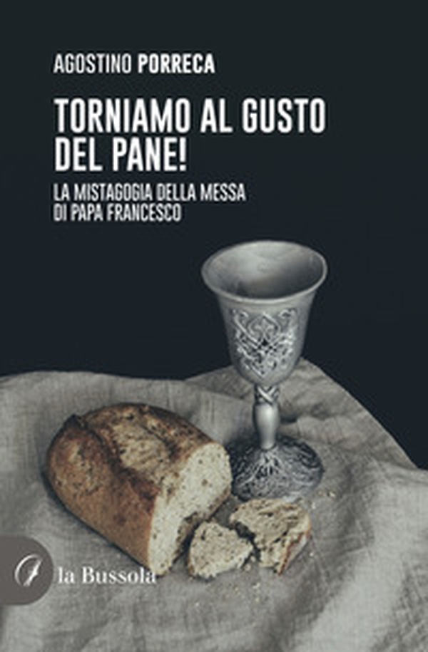 Torniamo al gusto del pane! La mistagogia della Messa di Papa Francesco - Librerie.coop Torniamo al gusto del pane! La mistagogia della Messa di Papa Francesco - Librerie.coop