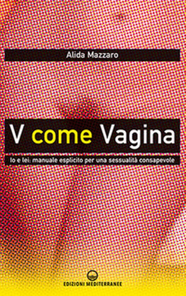 V come vagina. Io e lei: manuale esplicito per una sessualità consapevole - Librerie.coop V come vagina. Io e lei: manuale esplicito per una sessualità consapevole - Librerie.coop