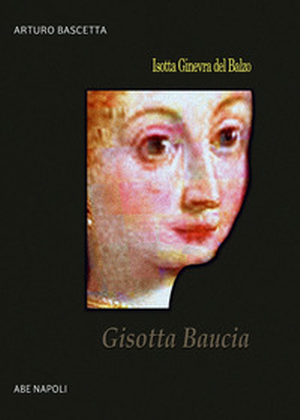 Gisotta Baucia. Isotta Ginevra del Balzo fu Pirro - Librerie.coop Gisotta Baucia. Isotta Ginevra del Balzo fu Pirro - Librerie.coop