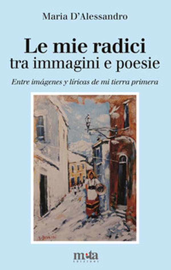 Le mie radici. Tra immagini e poesie-Entre imágenes y líricas de mi tierra primera - Librerie.coop Le mie radici. Tra immagini e poesie-Entre imágenes y líricas de mi tierra primera - Librerie.coop