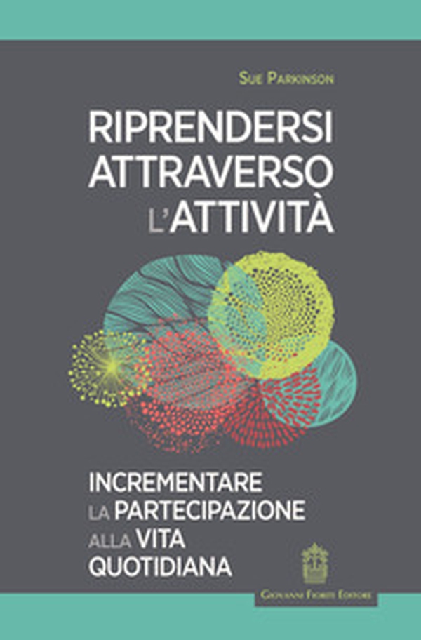 Riprendersi attraverso l'attività. Incrementare la partecipazione alla vita quotidiana - Librerie.coop Riprendersi attraverso l'attività. Incrementare la partecipazione alla vita quotidiana - Librerie.coop