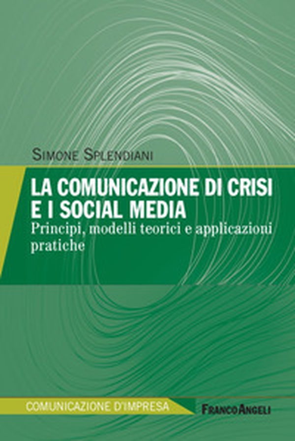 La comunicazione di crisi e i social media. Principi, modelli teorici e applicazioni pratiche - Librerie.coop La comunicazione di crisi e i social media. Principi, modelli teorici e applicazioni pratiche - Librerie.coop