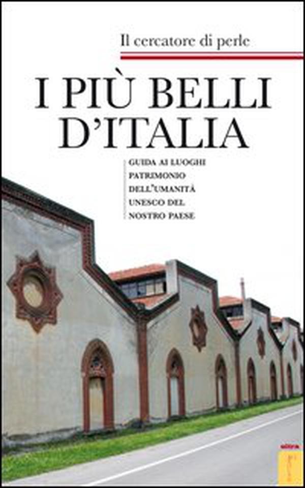 I più belli d'Italia. Guida ai luoghi patrimonio dell'umanità UNESCO del nostro paese - Librerie.coop I più belli d'Italia. Guida ai luoghi patrimonio dell'umanità UNESCO del nostro paese - Librerie.coop