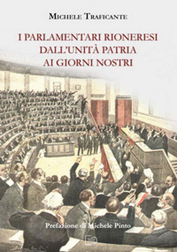 I parlamentari rioneresi dall'unità patria ai giorni nostri - Librerie.coop I parlamentari rioneresi dall'unità patria ai giorni nostri - Librerie.coop