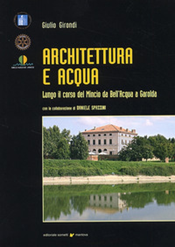 Architettura e acqua lungo il corso del Mincio da Bell'Acqua a Garolda - Librerie.coop Architettura e acqua lungo il corso del Mincio da Bell'Acqua a Garolda - Librerie.coop