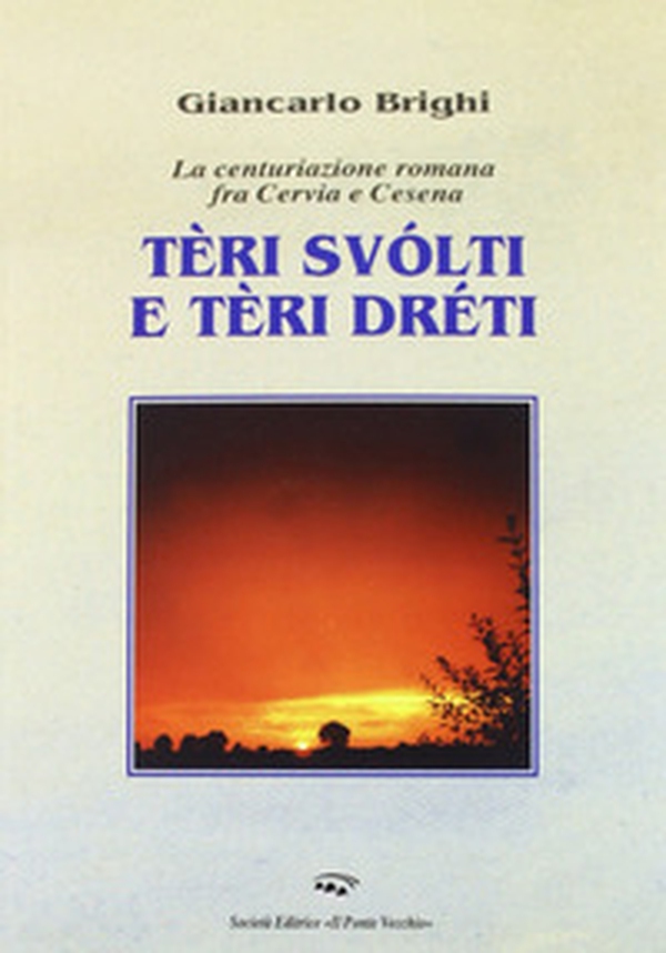 Teri dreti e teri storti. La centuriazione romana tra Cervia e Cesena - Librerie.coop Teri dreti e teri storti. La centuriazione romana tra Cervia e Cesena - Librerie.coop