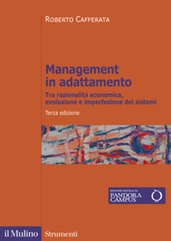 Management in adattamento. Tra razionalità economica, evoluzione e imperfezione dei sistemi - Librerie.coop Management in adattamento. Tra razionalità economica, evoluzione e imperfezione dei sistemi - Librerie.coop