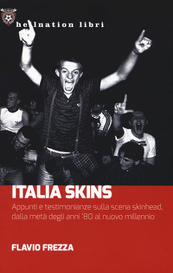 Italia Skins. Appunti e testimonianze sulla scena skinhead, dalla metà degli anni '80 al nuovo millennio - Librerie.coop Italia Skins. Appunti e testimonianze sulla scena skinhead, dalla metà degli anni '80 al nuovo millennio - Librerie.coop