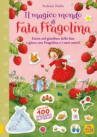 Il magico mondo di Fata Fragolina. Entra nel giardino delle fate e gioca con Fragolina e i suoi amici! Con adesivi - Librerie.coop