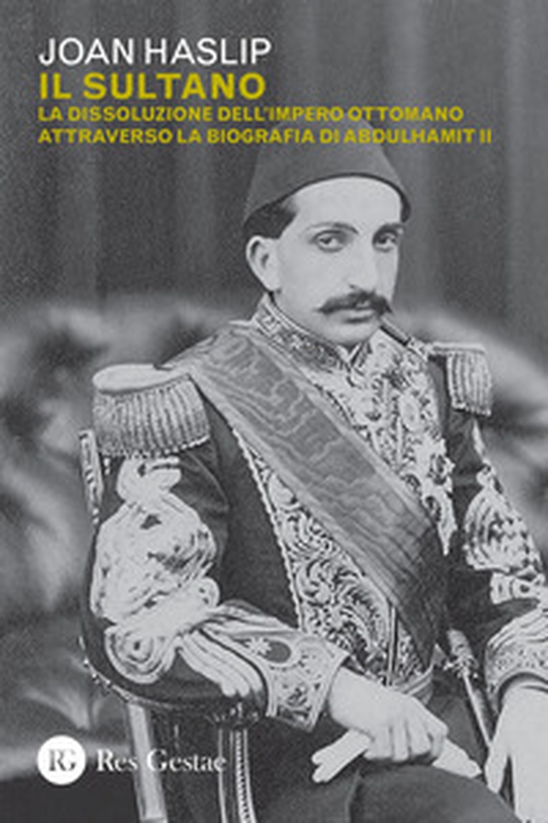 Il sultano. La dissoluzione dell'impero ottomano attraverso la biografia di Abdulhamit II - Librerie.coop Il sultano. La dissoluzione dell'impero ottomano attraverso la biografia di Abdulhamit II - Librerie.coop