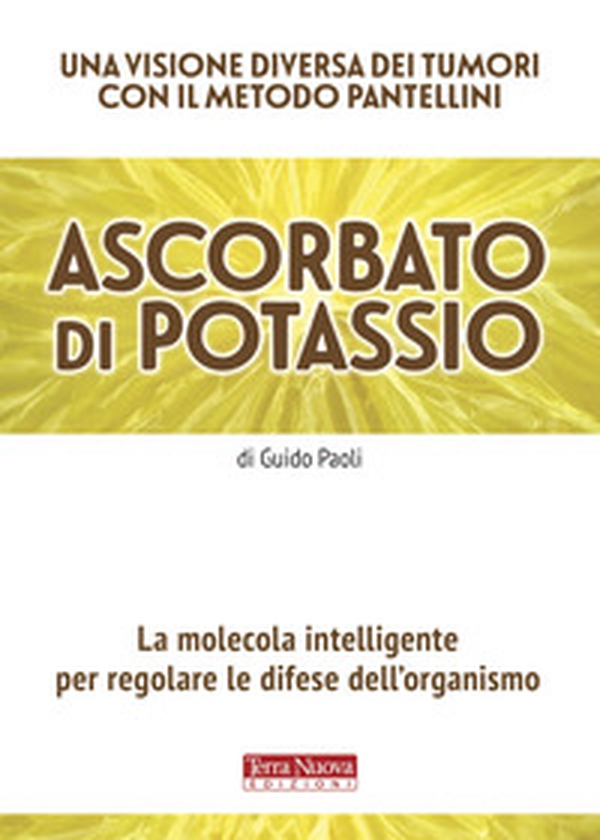 Ascorbato di potassio. La molecola intelligente per regolare le difese dell'organismo - Librerie.coop Ascorbato di potassio. La molecola intelligente per regolare le difese dell'organismo - Librerie.coop