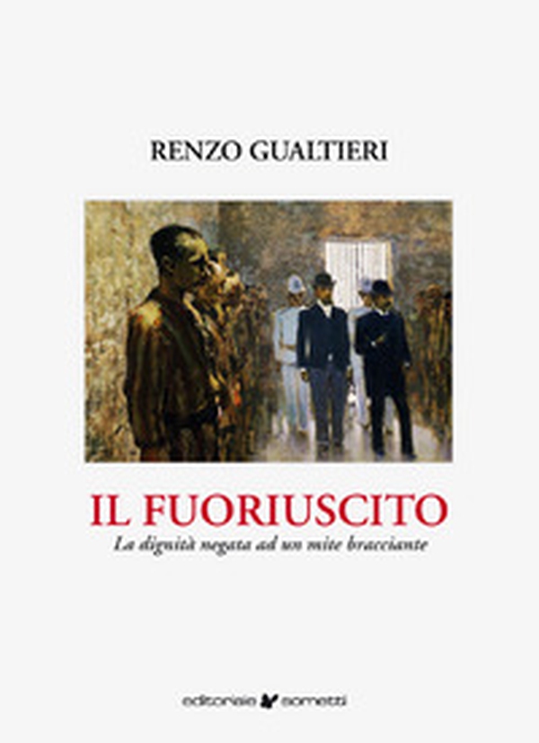 Il fuoriuscito. La dignità negata ad un mite bracciante - Librerie.coop Il fuoriuscito. La dignità negata ad un mite bracciante - Librerie.coop