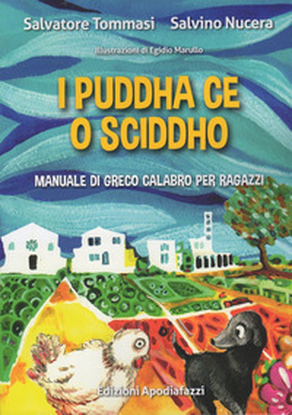 I puddha ce o sciddho. Manuale di greco calabro per ragazzi - Librerie.coop I puddha ce o sciddho. Manuale di greco calabro per ragazzi - Librerie.coop