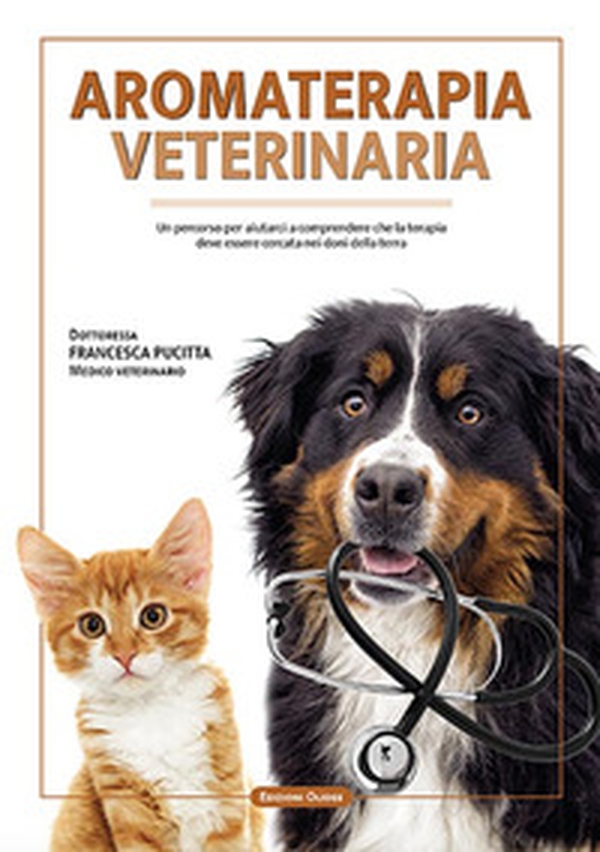 Aromaterapia veterinaria. Un percorso per aiutarci a comprendere che la terapia deve essere cercata nei doni della terra - Librerie.coop Aromaterapia veterinaria. Un percorso per aiutarci a comprendere che la terapia deve essere cercata nei doni della terra - Librerie.coop