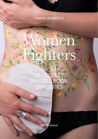 Women fighters. Dal progetto-From the project: Invisible Body Disabilities - Librerie.coop